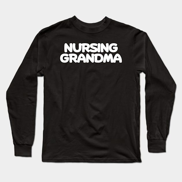 Nursing grandma Long Sleeve T-Shirt by Word and Saying